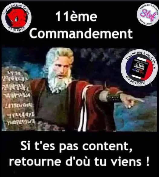 C'est Moïse qui dit que le 11ème commandement c'est 'rentre chez toi si t'es pas content'